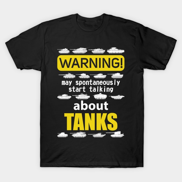 I'm talking about tanks! For a real tank lover T-Shirt by FAawRay